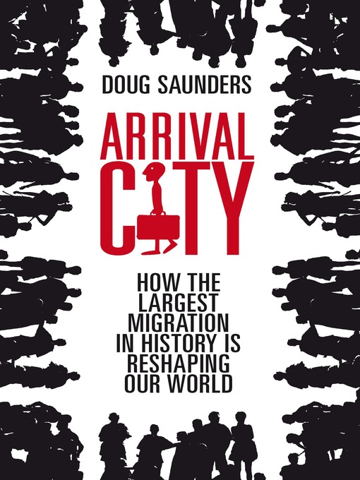Title details for Arrival City by Doug Saunders - Available
